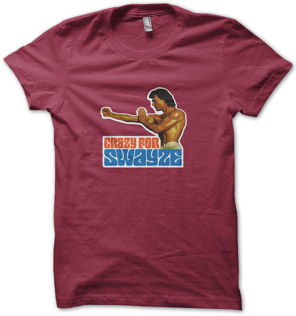 crazy for swayze shirt